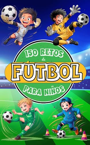 150 Retos de Fútbol para Niños: Libro de Fútbol para Niños de 8 a 12 Años, A Color con Desafíos, Juegos, Motivación, Valores, Diversión y Mucho Fútbol. ... para Jóvenes Campeones) (Spanish Edition)
