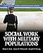 Social Work with Military Populations (Advancing Core Competencies)