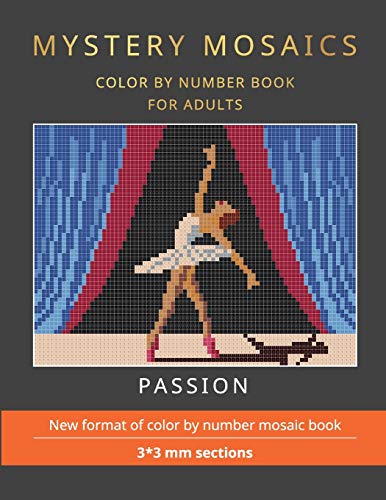 MYSTERY MOSAICS. PASSION. COLOR BY NUMBER BOOK FOR ADULTS.: New format of color by number mosaic book, 3*3 mm sections.