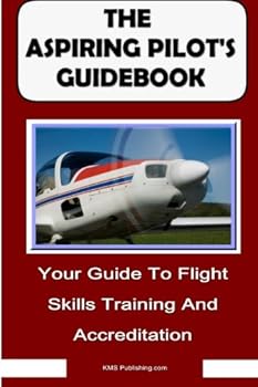 Paperback The Aspiring Pilot's Guidebook: Your Guide To Flight Skills Training And Accreditation, Learn To Fly And Get Your Pilot's License Book