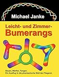 Leicht - und Zimmer-Bumerangs: Bauen, werfen, fangen. Ein Ausflug in die phantastische Welt der Fliegerei.