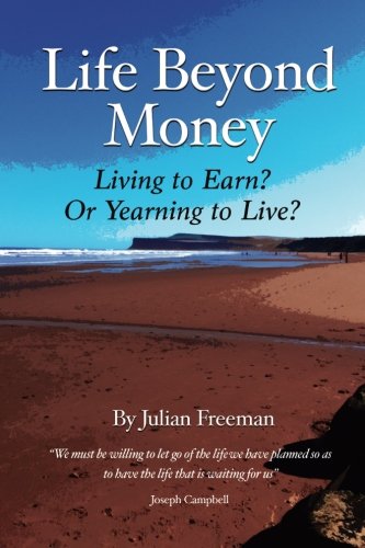 3 P Publishing Life Beyond Money: Living to Earn? Or Yearning to Live?