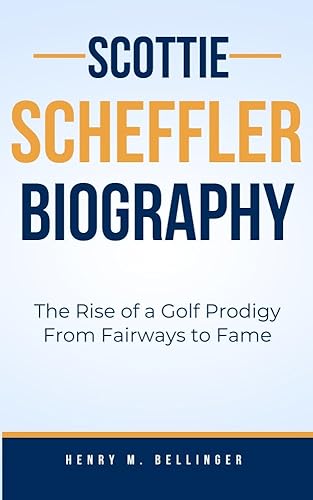 SCOTTIE SCHEFFLER BIOGRAPHY: The Rise of a Golf Prodigy From Fairways to Fame
