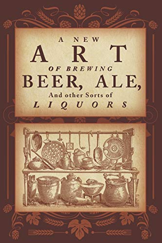Télécharger A New Art of Brewing Beer, Ale, and Other Sorts of Liquors: So as to Render Them More Healthfull to Livre eBook France