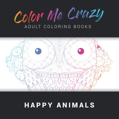 Happy Animals: Color Me Crazy Adult Coloring Books