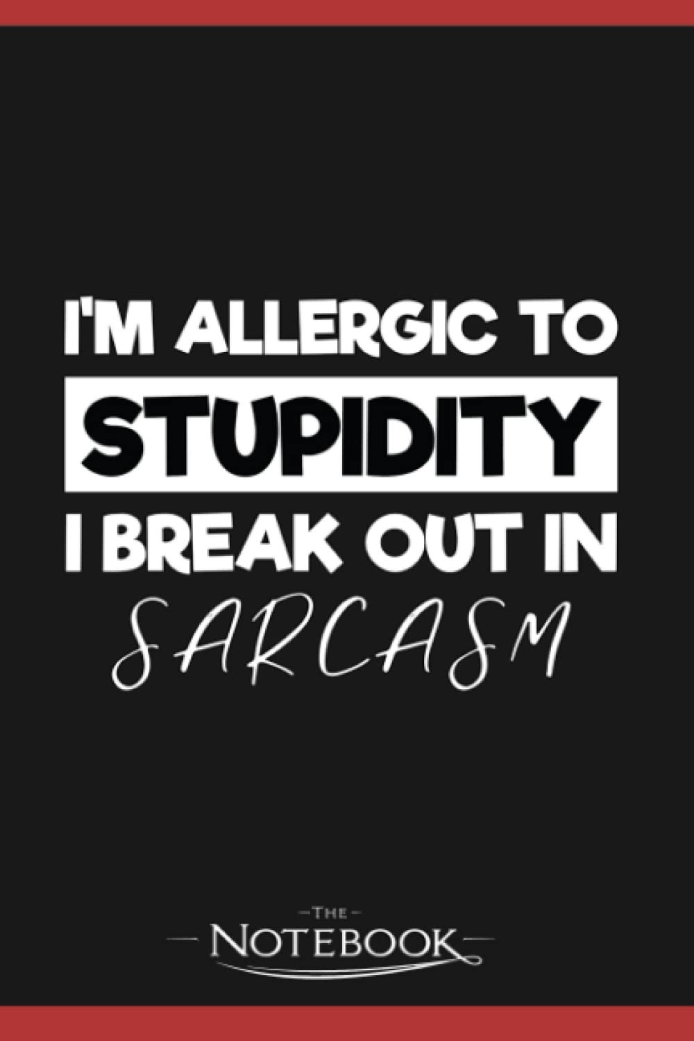 Im Allergic To Stupidity I Breakout In Sarcasm Notebook: Perfect Gifts Daily Journal 120 Pages 6x9| Notebook, Note Pad, Notes, Planner, To-Do List