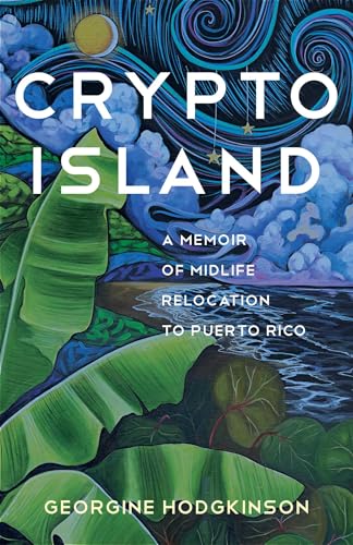 Crypto Island: A Memoir of Midlife Relocation to Puerto Rico