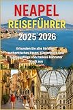Neapel Reiseführer 2025/2026: Erkunden Sie alte Straßen, authentisches Essen, Küstenblick und Tagesausflüge von Italiens kühnster Stadt aus