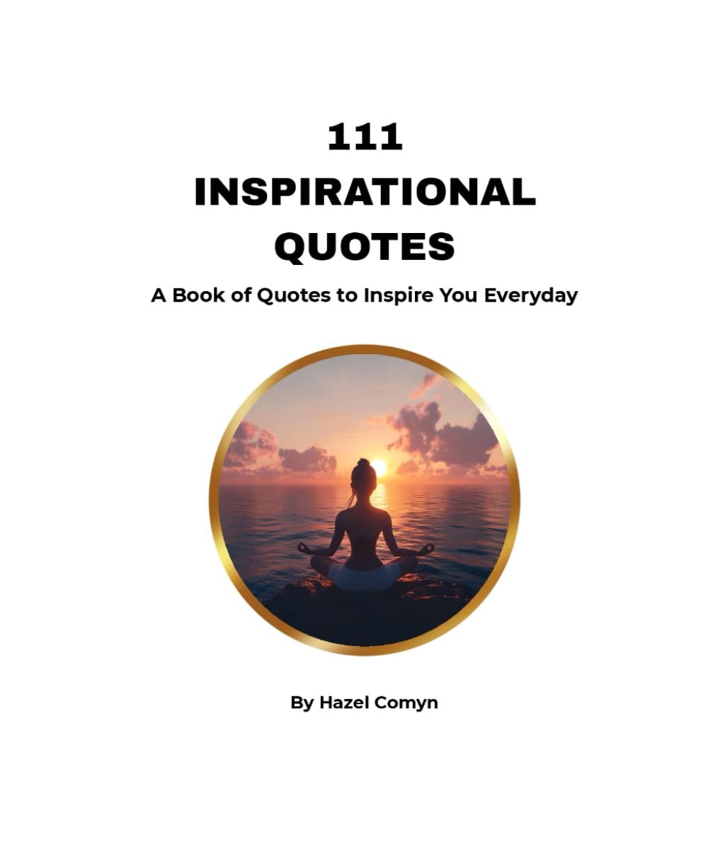 111 INSPIRATIONAL QUOTES: A Book of Quotes to Inspire You Everyday