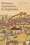 Biomass, Capitalism, and Hegemony: A Rich and Powerful History