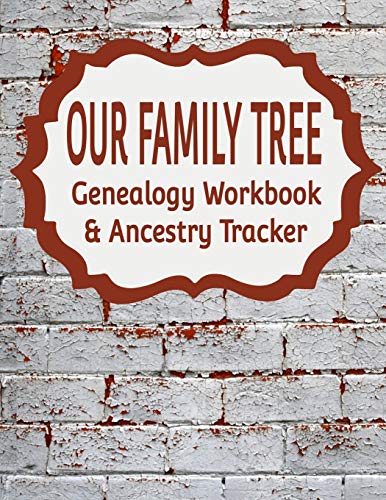 Our Family Tree Genealogy Workbook & Ancestry Tracker: Research Family Heritage and Track Ancestry in this Genealogy Workbook 8x10 – 90 Pages