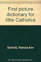 First picture dictionary for little Catholics B0007FLR8W Book Cover