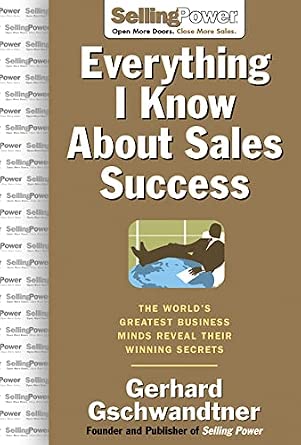 Everything I Know About Sales Success: The World's Greatest Business Minds Reveal Their Formulas for Winning the Hearts and Minds: The World's ... Their Winning Secrets book cover