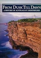From dusk till dawn: A history of Australian lighthouses 033347709X Book Cover