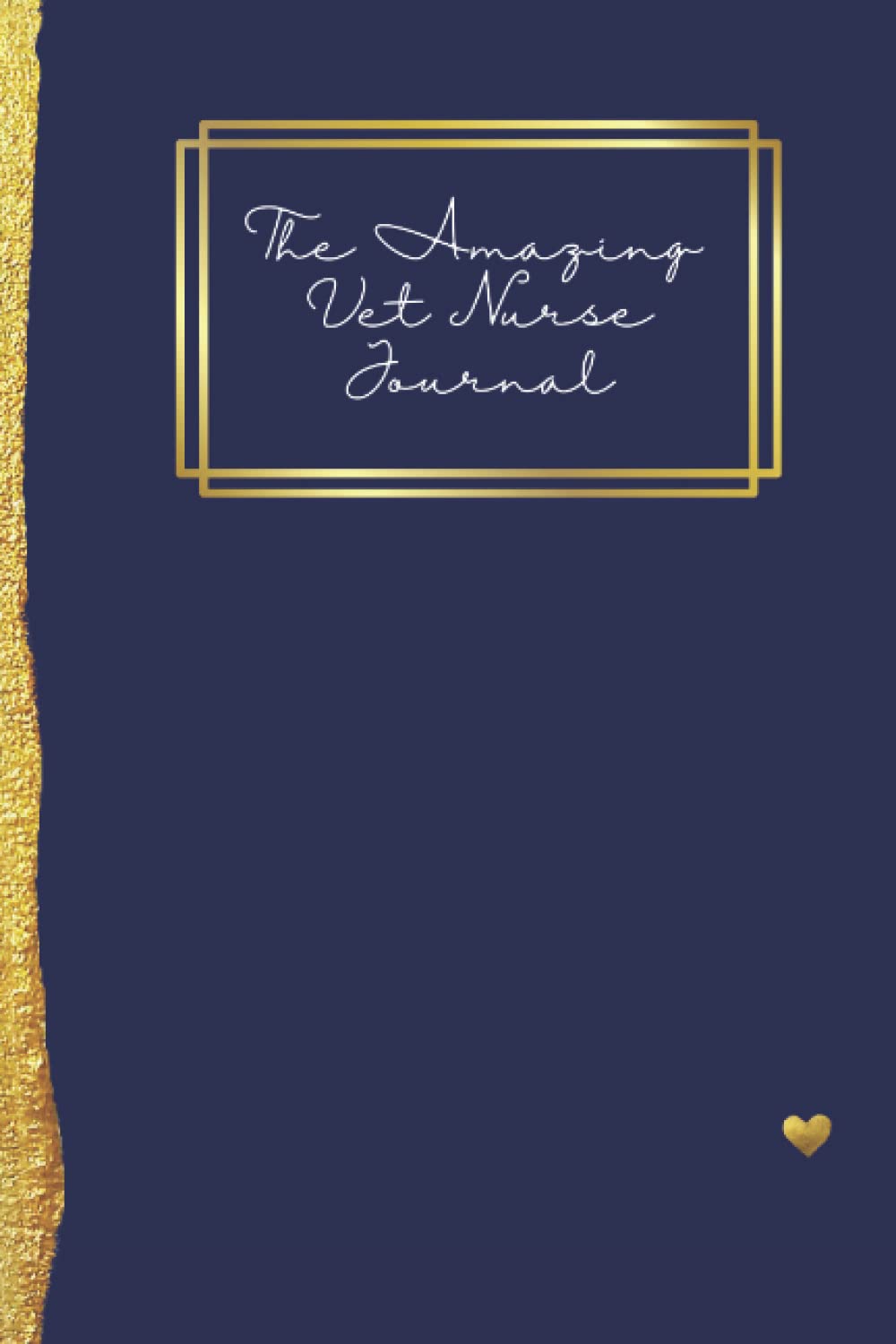 The Amazing Vet Nurse Journal: The journal for AMAZING veterinary nurses, pre-filled with prompts and guides.
