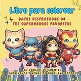 Libro para colorear gatos superheroes: 30 adorables dibujos de gatos disfrazados de tus superheroes favoritos. Adultos, niños y niñas de todas las ... de los gatos y los superheroes. Kawaii.