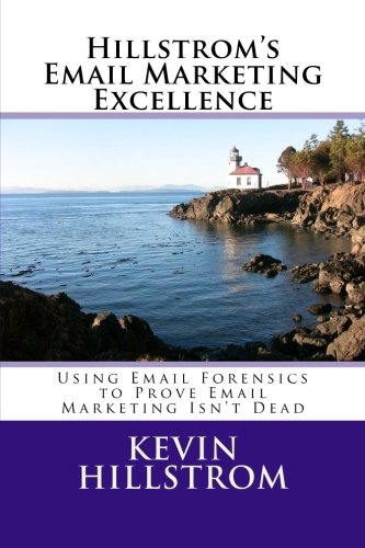 Hillstrom’s Email Marketing Excellence: Using Email Forensics to Prove Email Marketing Isn’t Dead