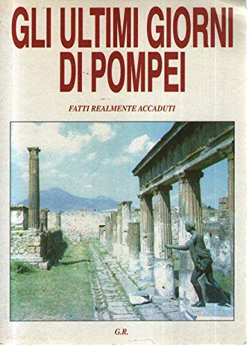 Gli ultimi giorni di Pompei. Fatti realmente accadut