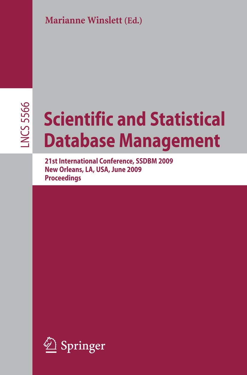 Scientific and Statistical Database Management: 21st International Conference, SSDBM 2009, New Orleans, LA, USA, June 2-4, 2009 Proceedings (Lecture Notes in Computer Science, 5566)