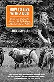 How to Live with a Dog: Stories and Solutions for Humans with Dog Problems and Dogs with Human Problems