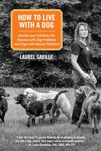 How to Live with a Dog: Stories and Solutions for Humans with Dog Problems and Dogs with Human Problems