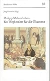  Philipp Melanchthon: Ein Wegbereiter für die Ökumene (Bensheimer Hefte)