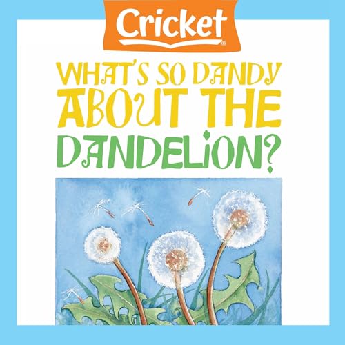 What's So Dandy About the Dandelion? by Gabriele Goldstone episode artwork