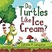 Do Turtles Like Ice Cream?