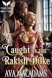 Caught by the Rakish Duke: A Historical Regency Romance Novel (Caught by the Duke Book 1)