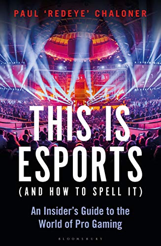 This is esports (and How to Spell it): An Insider's Guide to the World of pro Gaming