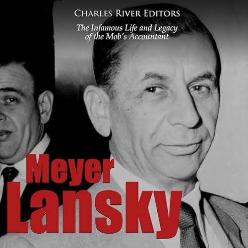 Meyer Lansky: The Infamous Life and Legacy of the Mob&rsquo;s Accountant Audiolivro Por Charles River Editors capa