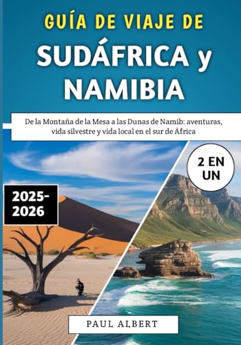 Guía De Viaje De Sudáfrica y Namibia 2025-2026: De la Montaña de la Mesa a las Dunas de Namib: aventuras, vida silvestre y vida local en el sur de África