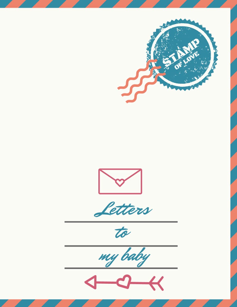 Letters to my baby: A letter designed Memory Book to Capture your baby childhood Moments. Time capsule notebook. Write Now. Read Later. A gift for new parent as you watch your child grow.