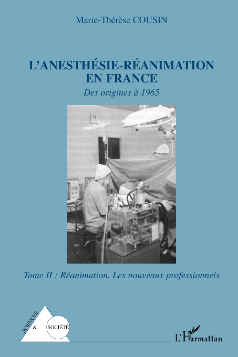 L'anesthésie-réanimation en France: Des origines à 1965 Tome II : Réanimation. Les nouveaux professionnels