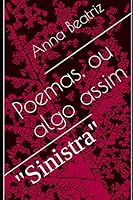 Poemas, ou algo assim: "Sinistra" 1795268352 Book Cover