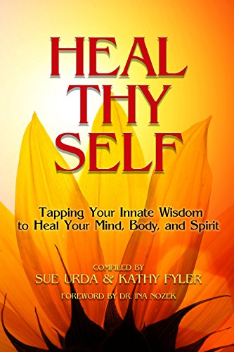 Heal Thy Self: Tapping Your Innate Wisdom to Heal Your Mind, Body, and Spirit (English Edition)