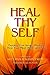 Heal Thy Self: Tapping Your Innate Wisdom to Heal Your Mind, Body, and Spirit (English Edition)