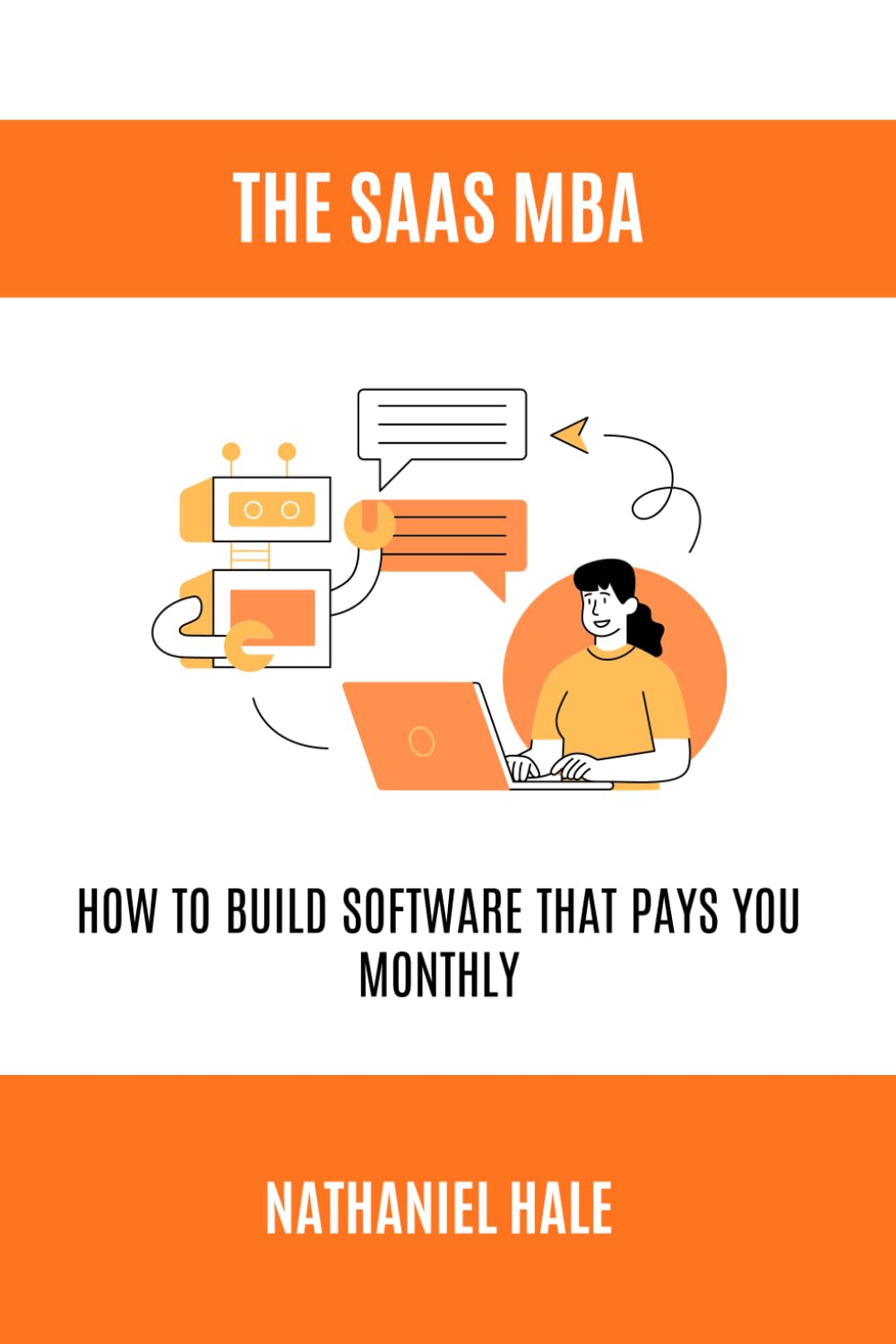 The SaaS MBA: How to Build Software That Pays You Monthly