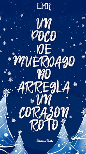 Un poco de muérdago no arregla un corazón roto (Christmas Shorts nº 2)
