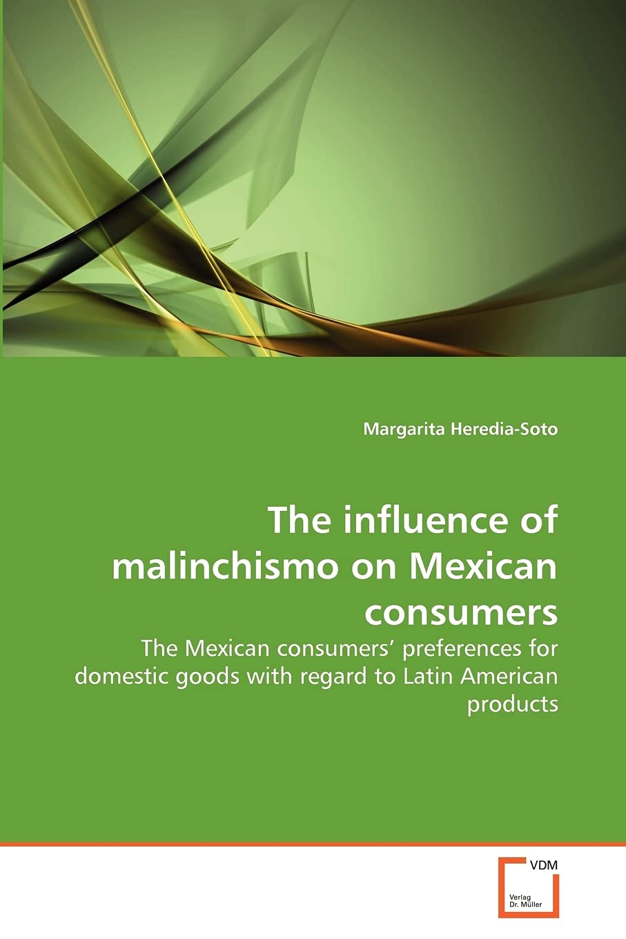 The influence of malinchismo on Mexican consumers: The Mexican consumers' preferences for domestic goods with regard to Latin American products