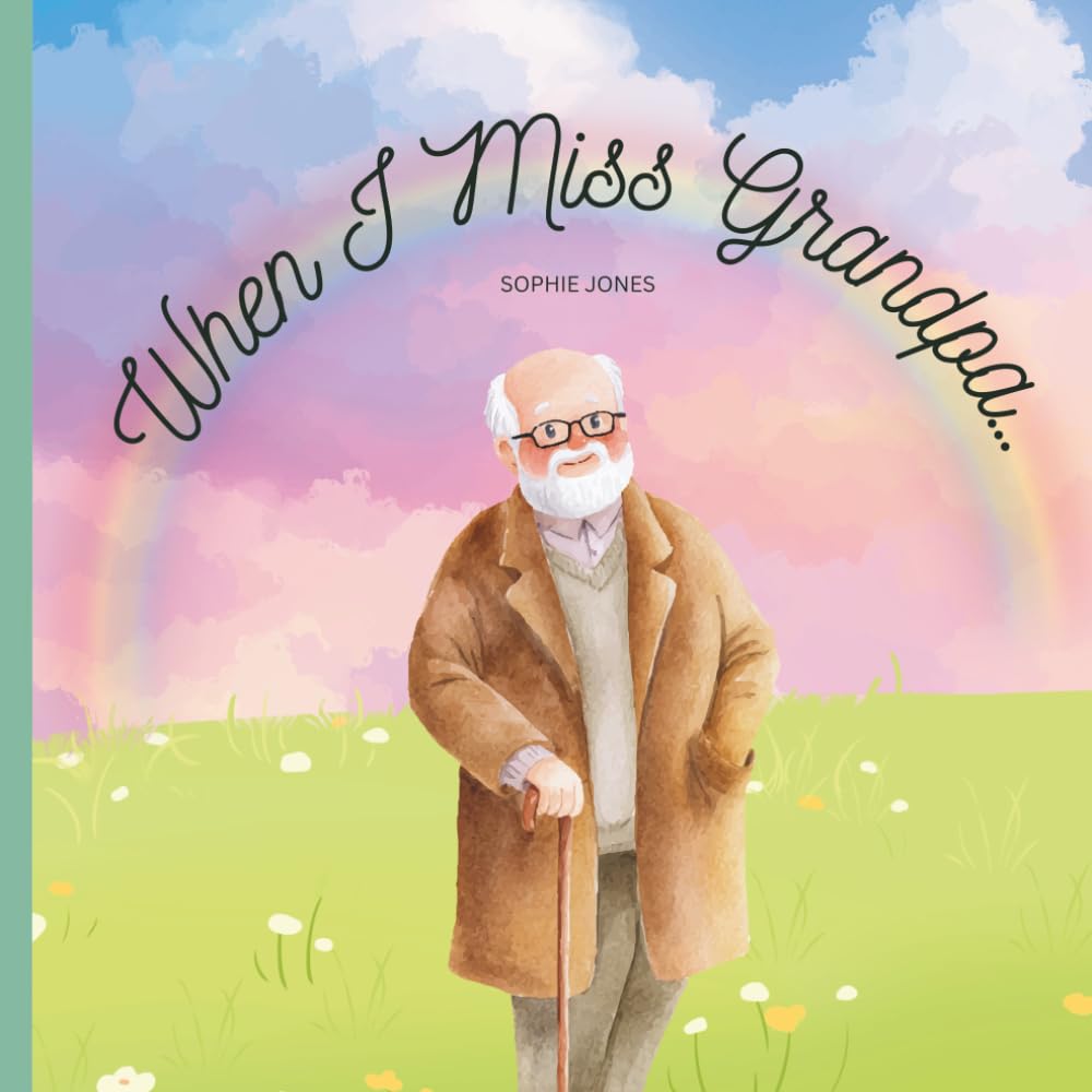 When I Miss My Grandpa: A Comforting Book for Children Learning to Live with Loss (Memories & Love series)