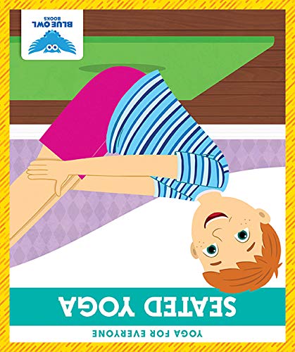Seated Yoga (Blue Owl Books: Yoga for Everyone)