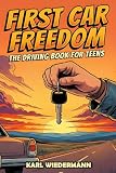 First Car Freedom: The Driving Book for Teens: A Complete Guide for New Drivers to Buy, Maintain, and Sell a Vehicle. Gifts for New Teenage Drivers!