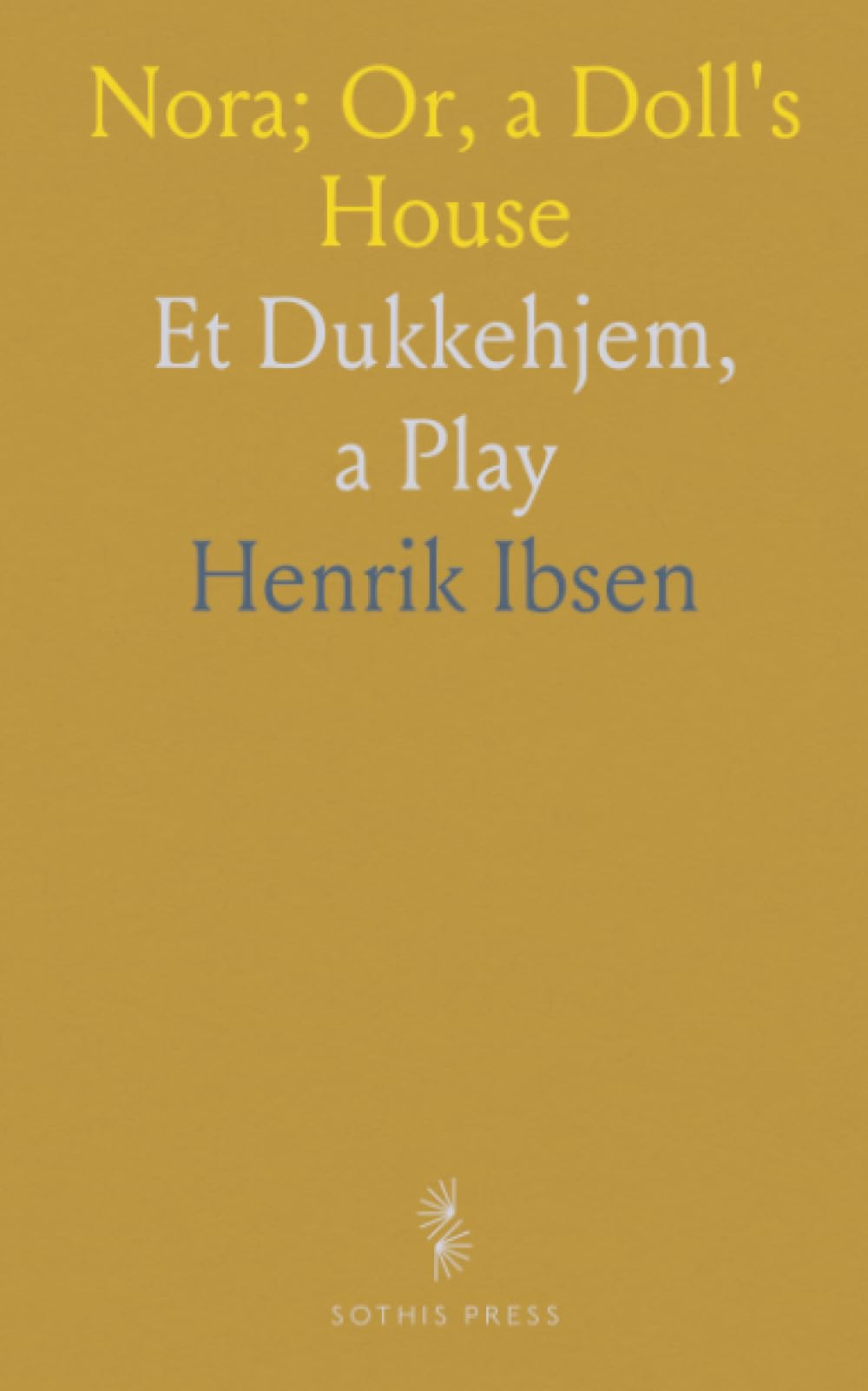 Nora; Or, a Doll's House: Et Dukkehjem, a Play