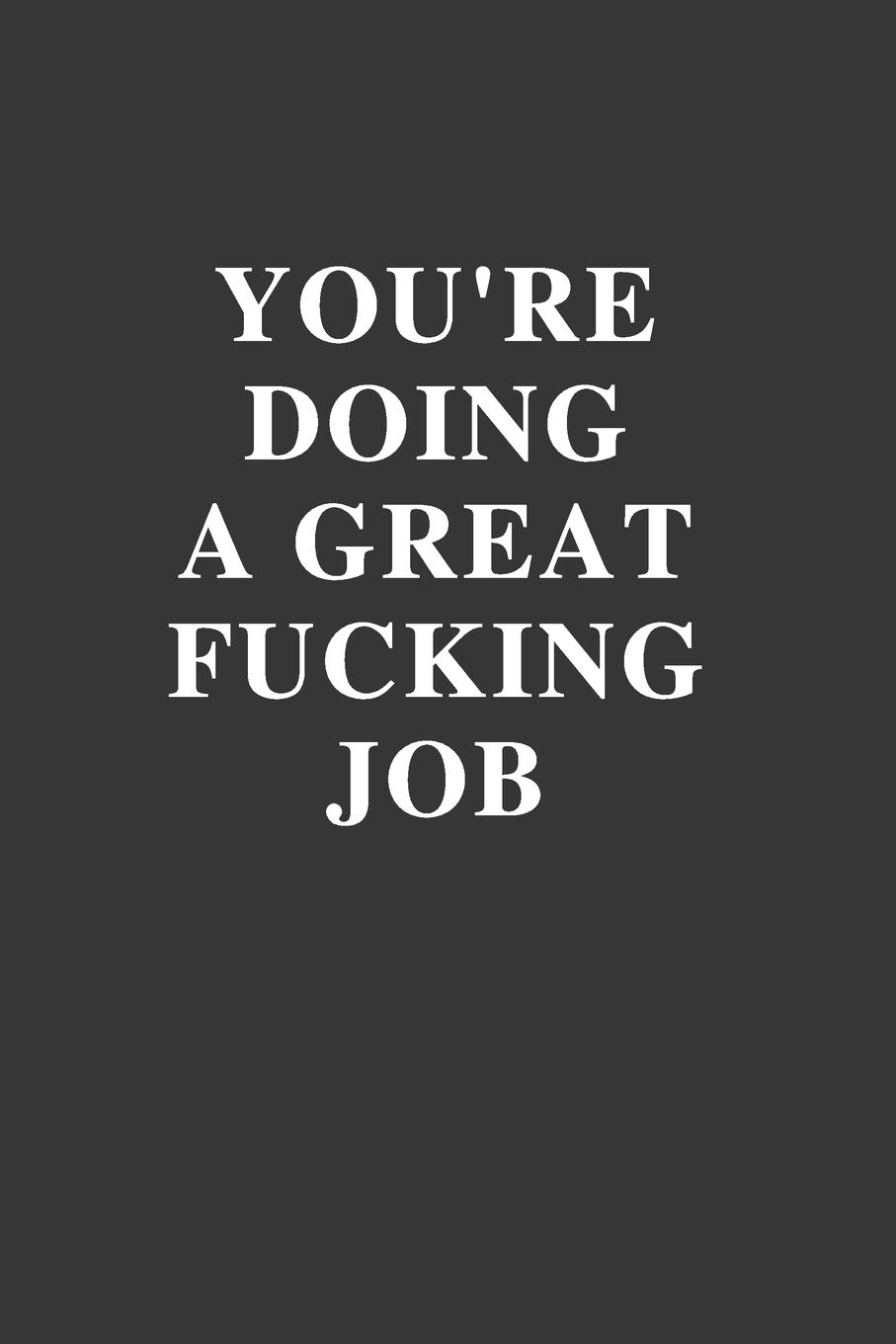 You're Doing a Great Fucking Job: Office Gift For Coworker, Humor Notebook, Joke Journal, Cool Stuff, Perfect Motivational Gag Gift - 110 Blank Lined Pages (Fucking Brilliant Notebooks)