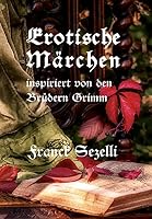 Erotische Märchen : inspiriert von den Brüdern Grimm