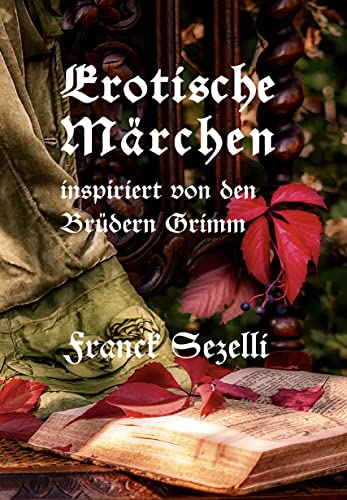 Erotische Märchen : inspiriert von den Brüdern Grimm von [Franck Sezelli]