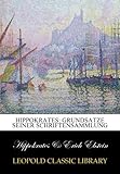 Hippokrates: Grundsatze seiner Schriftensammlung (German Edition)