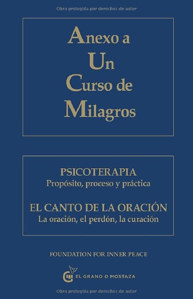 Anexo a Un Curso de Milagros: Psicoterapia. Propósito, proceso y práctica. El canto de la oración. La oración, el perdón, la curación.