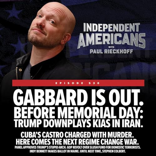 Gabbard is Out. Before Memorial Day: Trump Downplays KIAs in Iran.